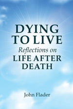 Book cover for DYING TO LIVE Reflections on LIFE AFTER DEATH
