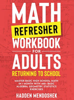 Book cover for Math Refresher Workbook for Adults Returning to School: Master Basic High School Math in 1 Month With 500+ Basic Algebra, Geometry, Statistics Exercis