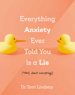 Book cover for Everything Anxiety Ever Told You Is a Lie: *Well, Almost Everything!