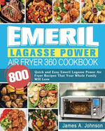 Book cover for Emeril Lagasse Power Air Fryer 360 Cookbook: 800 Quick and Easy Emeril Lagasse Power Air Fryer Recipes That Your Whole Family Will Love