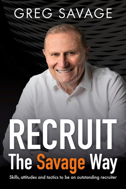 Book cover for Recruit - The Savage Way: Skills, Attitudes and Tactics to Be an Outstanding Recruiter