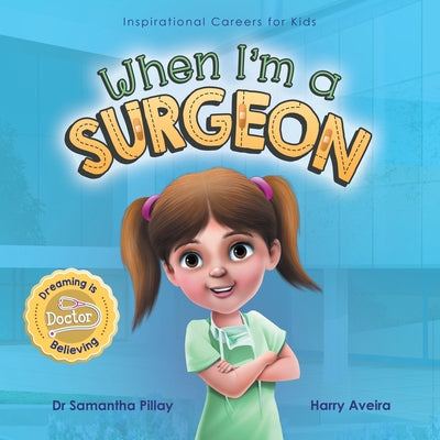 Book cover for When I'm a Surgeon: Dreaming is Believing: Doctor