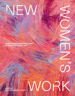 Book cover for New Women's Work: Reimagining Feminine Craft in Contemporary Art