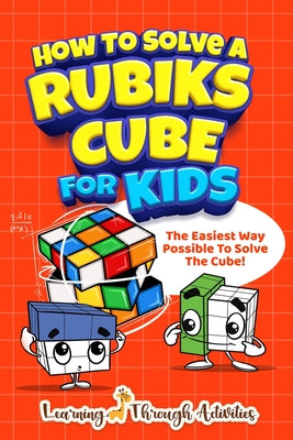 Book cover for How To Solve A Rubik's Cube For Kids: The Easiest Way Possible To Solve The Cube!