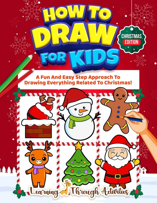 Book cover for How To Draw For Kids - Christmas Edition: A Fun And Easy Step By Step Approach To Drawing Everything Related To Christmas!