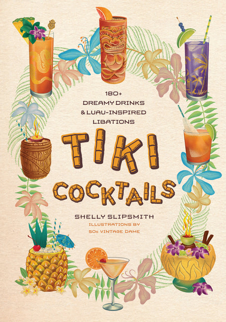 Book cover for Tiki Cocktails: 180+ Dreamy Drinks and Luau-Inspired Libations