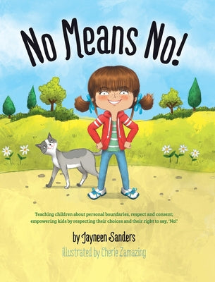 Book cover for No Means No!: Teaching Personal Boundaries, Consent; Empowering Children by Respecting Their Choices and Right to Say 'No!'