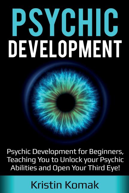 Book cover for Psychic Development: Psychic Development for Beginners, Teaching you to Unlock your Psychic Abilities and Open your Third Eye!