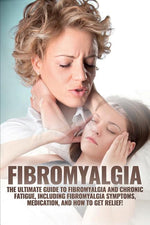 Book cover for Fibromyalgia: The Ultimate Guide to Fibromyalgia and Chronic Fatigue, Including Fibromyalgia Symptoms, Medication, and How to Get Relief!