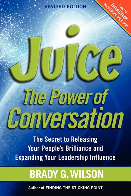 Book cover for Juice: The Power of Conversation -- The Secret to Releasing Your People's Brilliance and Expanding Your Leadership Influence