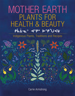 Book cover for Mother Earth Plants for Health & Beauty: Indigenous Plants, Traditions, and Recipes