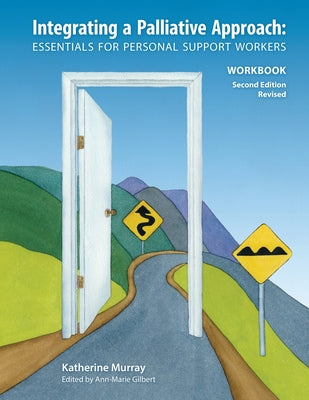 Book cover for Integrating a Palliative Approach Workbook 2nd Edition, Revised: Essentials For Personal Support workers