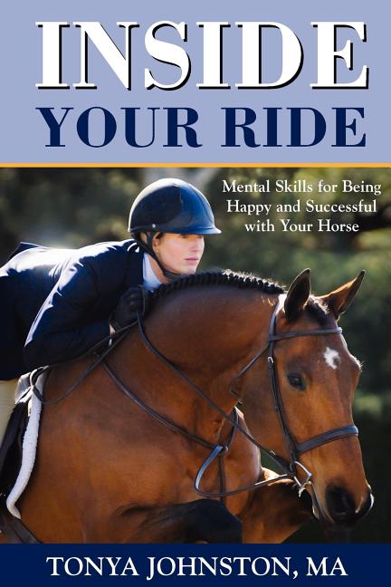 Book cover for Inside Your Ride: Mental Skills for Being Happy and Successful with Your Horse