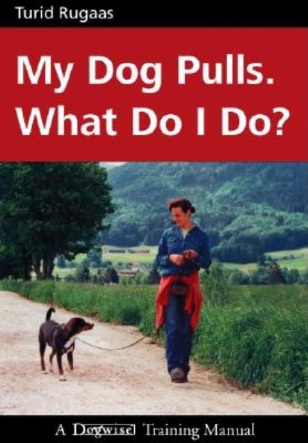 Book cover for My Dog Pulls. What Do I Do?