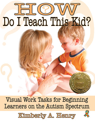 Book cover for How Do I Teach This Kid?: Visual Work Tasks for Beginning Learners on the Autism Spectrum
