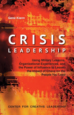 Book cover for Crisis Leadership: Using Military Lessons, Organizational Experiences, and the Power of Influence to Lessen the Impact of Chaos on the People You Lead