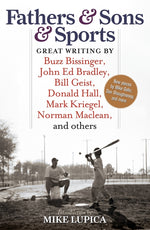 Book cover for Fathers & Sons & Sports: Great Writing by Buzz Bissinger, John Ed Bradley, Bill Geist, Donald Hall, Mark Kriegel, Norman Maclean, and others