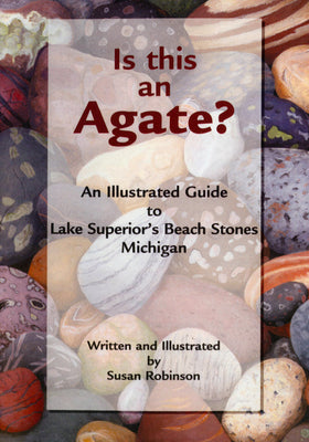 Book cover for Is This an Agate?: An Illustrated Guide to Lake Superior's Beach Stones Michigan