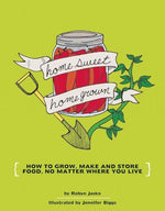 Book cover for Homesweet Homegrown: How to Grow, Make, and Store Food, No Matter Where You Live