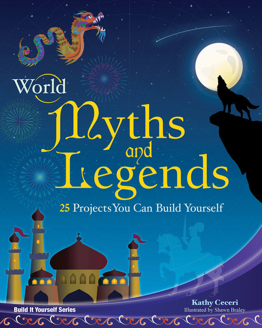 Book cover for World Myths and Legends: 25 Projects You Can Build Yourself