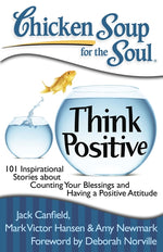 Book cover for Chicken Soup for the Soul: Think Positive: 101 Inspirational Stories about Counting Your Blessings and Having a Positive Attitude