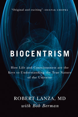 Book cover for Biocentrism: How Life and Consciousness Are the Keys to Understanding the True Nature of the Universe