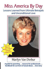 Book cover for Miss America by Day: Lessons Learned from Ultimate Betrayals and Unconditional Love