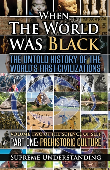 Book cover for When The World Was Black, Part One: The Untold History of the World's First Civilizations Prehistoric Culture