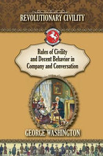 Book cover for Rules of Civility and Decent Behavior In Company and Conversation: Revolutionary Civility