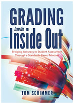 Book cover for Grading from the Inside Out: Bringing Accuracy to Student Assessment Through a Standards-Based Mindset