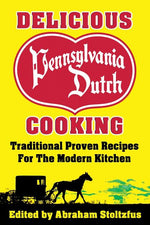 Book cover for Delicious Pennsylvania Dutch Cooking: 172 Traditional Proven Recipes for the Modern Kitchen (Millennium)