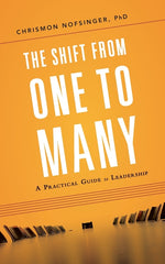 Book cover for The Shift from One to Many: A Practical Guide to Leadership