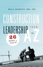 Book cover for Construction Leadership from A to Z: 26 Words to Lead By