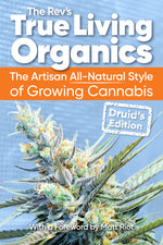 Book cover for True Living Organics: The Artisan All-Natural Style of Growing Cannabis: Druid's Edition