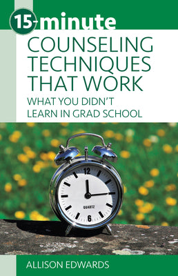 Book cover for 15-Minute Counseling Techniques That Work: What You Didn't Learn in Grad School