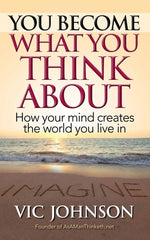 Book cover for You Become What You Think About: How Your Mind Creates The World You Live In