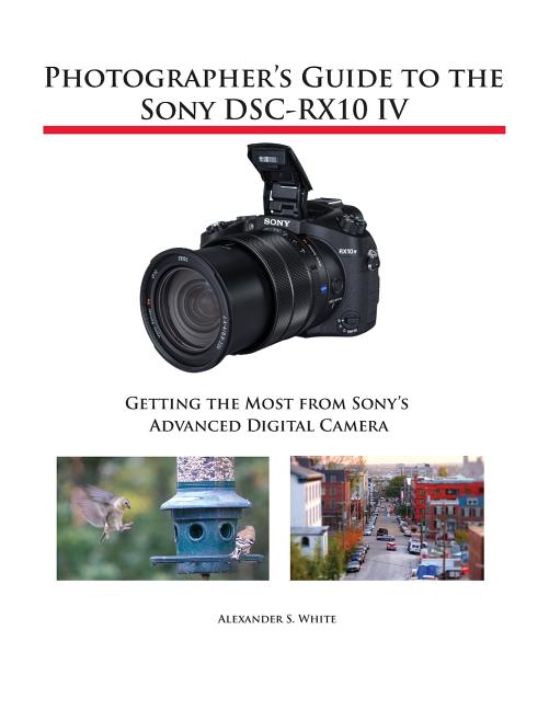 Book cover for Photographer's Guide to the Sony DSC-RX10 IV: Getting the Most from Sony's Advanced Digital Camera