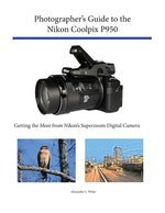 Book cover for Photographer's Guide to the Nikon Coolpix P950: Getting the Most from Nikon's Superzoom Digital Camera