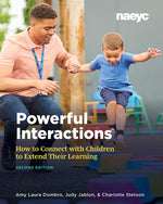 Book cover for Powerful Interactions: How to Connect with Children to Extend Their Learning, Second Edition