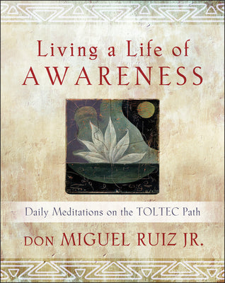 Book cover for Living a Life of Awareness: Daily Meditations on the Toltec Path