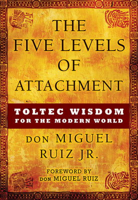 Book cover for The Five Levels of Attachment: Toltec Wisdom for the Modern World