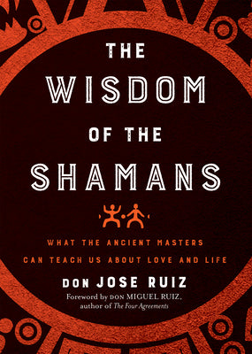 Book cover for Wisdom of the Shamans: What the Ancient Masters Can Teach Us about Love and Life