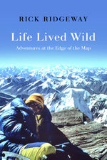 Book cover for Life Lived Wild: Adventures at the Edge of the Map