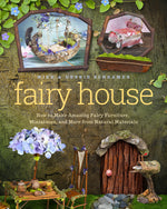 Book cover for Fairy House: How to Make Amazing Fairy Furniture, Miniatures, and More from Natural Materials
