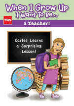 Book cover for When I Grow Up I Want To Be...a Teacher!: Carlee Learns a Surprising Lesson!
