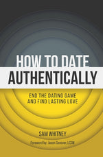 Book cover for How to Date Authentically: End the Dating "Game" and Find Lasting Love