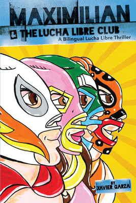 Book cover for Maximilian & the Lucha Libre Club (Max's Lucha Libre Adventures #3) / Maximilian Y El Club de Lucha Libre: A Bilingual Lucha Libre Thriller / Una Nove