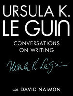 Book cover for Ursula K. Le Guin: Conversations on Writing