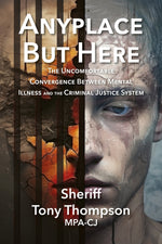 Book cover for Anyplace But Here: The Uncomfortable Convergence Between Mental Illness and the Criminal Justice System