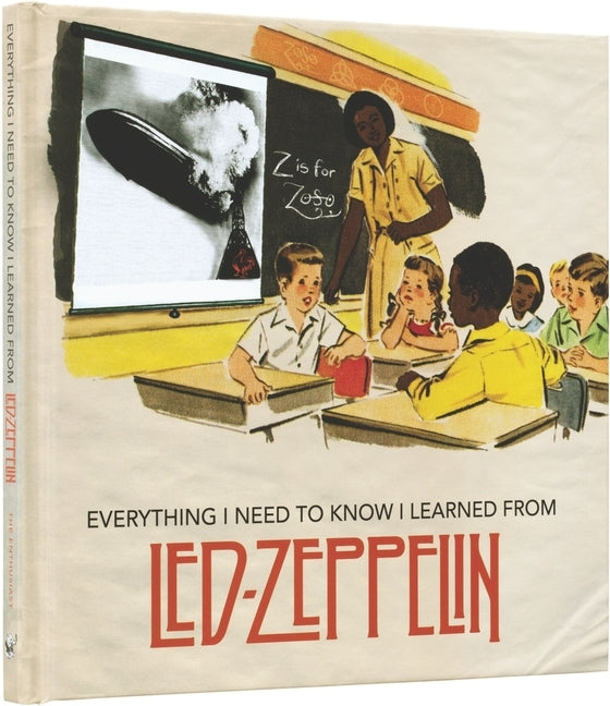 Book cover for Everything I Need to Know I Learned from Led Zeppelin: Classic Rock Wisdom from the Greatest Band of All Time